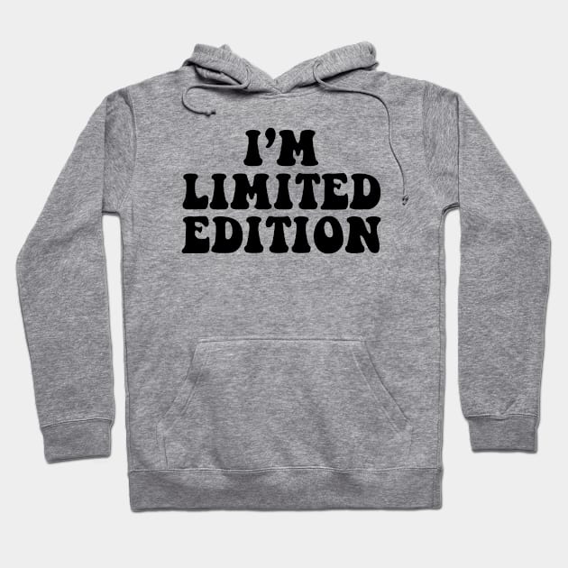 I'm limited edition - black text Hoodie by NotesNwords